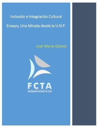 Inclusión e Integración Cultural
Ensayo, Una Mirada desde la U.N.P.
José María Gómez
 