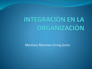 Martínez Martínez Irving Javier
 