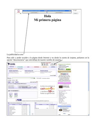 La publicidad es esto
Para salir y poder acceder a la página desde Internet y no desde la cuenta de iespana, pulsamos en la
opción “desconectarse” que está debajo de nuestro nombre de usuario:
 