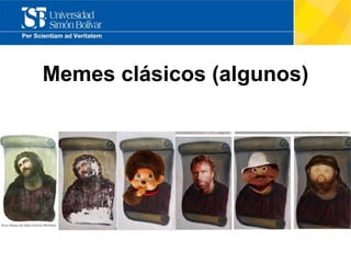 Memes clásicos (algunos)
 
