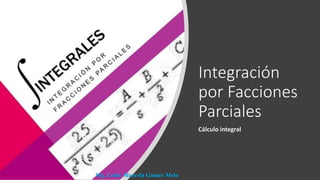 Integración
por Facciones
Parciales
Cálculo integral
Mg. Leidy Marcela Gómez Melo
 