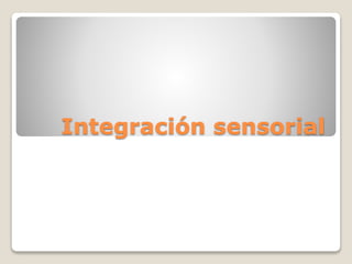 Integración sensorial 
 