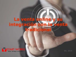 La venta online y su
integración con la venta
tradicional
Dic. 2014
 