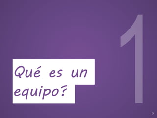 Qué es un
equipo?
3
 