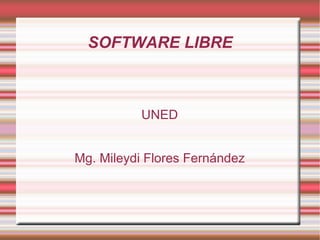 SOFTWARE LIBRE UNED Mg. Mileydi Flores Fernández 