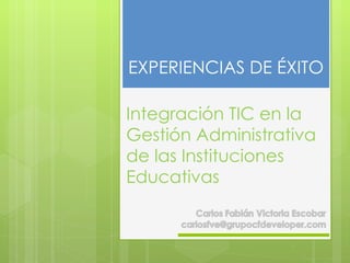 Integración TIC en la Gestión Administrativa de las Instituciones Educativas EXPERIENCIAS DE ÉXITO 