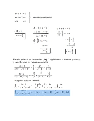 Una vez obtenido los valores de A , B y C regresemos a la ecuacion planteada y reemplazemos los valores encontrados  