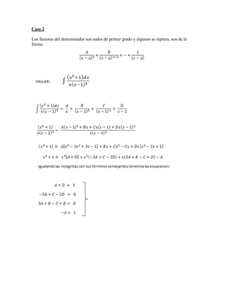Caso 2 Los factores del denominador son todos de primer grado y algunos se repiten, son de la forma:  
