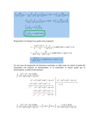 Regresando a la integral nos queda como respuesta: En este caso de integración de funciones racionales, se debe tener en cuenta el grado del numerador con respecto al denominador; si el numerador es mayor grado que el denominador, se debe dividir primero  