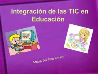 Integración de las TIC en
       Educación
 
