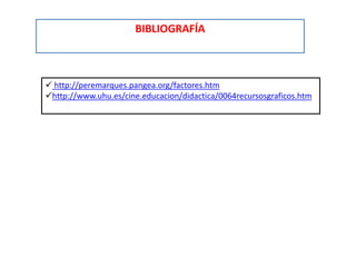 BIBLIOGRAFÍA http://peremarques.pangea.org/factores.htm