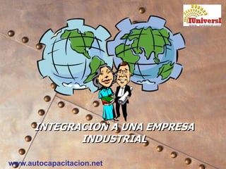 www.autocapacitacion.net
INTEGRACION A UNA EMPRESA
INDUSTRIAL
 