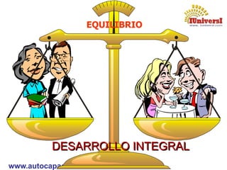 www.autocapacitacion.net
EQUILIBRIO
DESARROLLO INTEGRAL
 