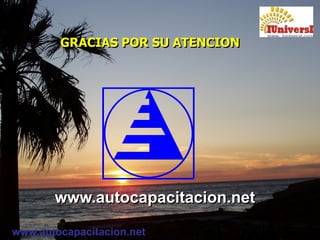 www.autocapacitacion.net
GRACIAS POR SU ATENCION
www.autocapacitacion.net
 