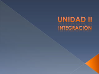 UNIDAD II INTEGRACIÓN 