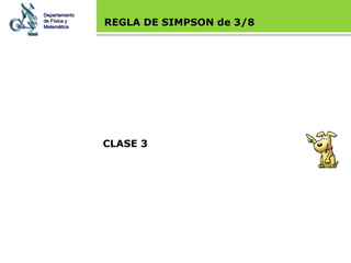 Base legal REGLA DE SIMPSON de 3/8 CLASE 3 Departamento de Física y Matemática 