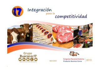 Integración
          para la
                    competitividad
                         Por: Roberto Zambrano Gaytán




Grupo
                              Congreso Nacional Sistema
            Abril 2010        Producto Bovinos Carne      2010
 
