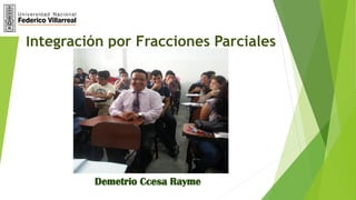 Demetrio Ccesa Rayme
Integración por Fracciones Parciales
 