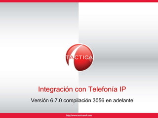Integración con Telefonía IP Versión 6.7.0 compilación 3056 en adelante 