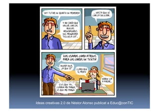 Ideas creativas 2.0 de Néstor Alonso publicat a Educ@conTIC
 