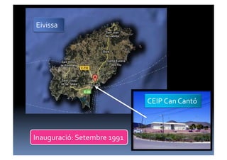 Eivissa	
  




                                       CEIP	
  Can	
  Cantó	
  



Inauguració:	
  Setembre	
  1991	
  
 