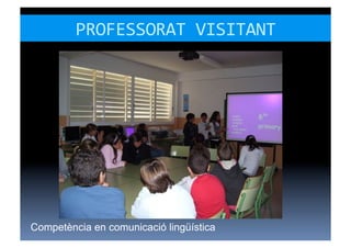 PROFESSORAT	
  VISITANT	
  




Competència en comunicació lingüística
 