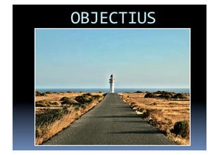 OBJECTIUS	
  
 