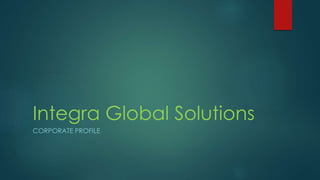 Integra Global Solutions
CORPORATE PROFILE
 