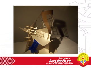 Programa  Arquitectura Facultad de Arquitectura, Arte & Diseño 