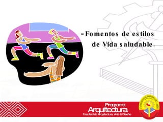 Fomentos de estilos de Vida saludable. Programa  Arquitectura Facultad de Arquitectura, Arte & Diseño 