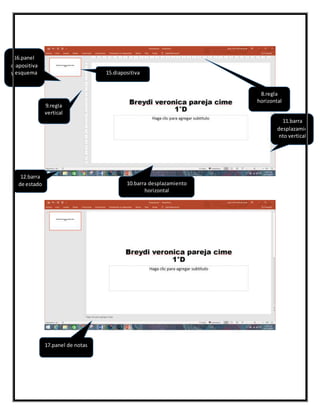 8.regla
horizontal
9.regla
vertical
10.barra desplazamiento
horizontal
11.barra
desplazamie
nto vertical
12.barra
de estado
15.diapositiva
16.panel
diapositiva
y esquema
17.panel de notas
 