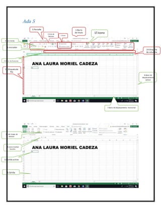 Ada 5
1.Barra
de título
2.Cinta de
Opciones
3.Pestaña
4.Grupo
6.Barra de formulas
5.Iniciador
7.Barra de desplazamiento horizontal
8.Barra de
desplazamiento
vertical
9.Ícono bordes
10.Ver lineas de
division
11.Celda
12.Celda activa
13.Etiqueta de
fila
14.Etiqueta
de columna
15.Icono insertar
función
17.Icono
 