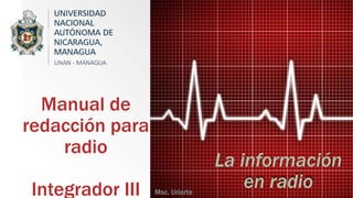 Manual de
redacción para
radio
Integrador III Msc. Uriarte
La información
en radio
 