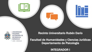 Recinto Universitario Rubén Darío
Facultad de Humanidades y Ciencias Jurídicas
Departamento de Psicología
INTEGRADOR I
 
