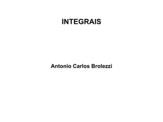 INTEGRAIS
Antonio Carlos Brolezzi
 