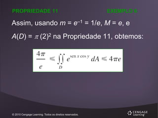 PROPRIEDADE 11

EXEMPLO 6

Assim, usando m = e–1 = 1/e, M = e, e

A(D) =  (2)2 na Propriedade 11, obtemos:

© 2010 Cengage Learning. Todos os direitos reservados.

 