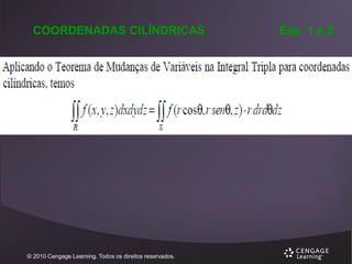 COORDENADAS CILÍNDRICAS

© 2010 Cengage Learning. Todos os direitos reservados.

Eqs. 1 e 2

 
