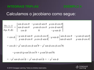 INTEGRAIS TRIPLAS

EXEMPLO 4

Calculamos o jacobiano como segue:

© 2010 Cengage Learning. Todos os direitos reservados.

 