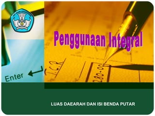 LUAS DAEARAH DAN ISI BENDA PUTAR
 