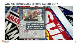  
	
  
	
  	
  	
  1	
  
WHY	
  ARE	
  BRANDS	
  STILL	
  GETTING	
  CAUGHT	
  OUT?	
  
 