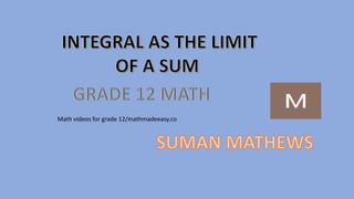 Integration Math 12 Sum INTEGRATION AS THE LIMIT OF A SUM (GRADE 12) | PPTX