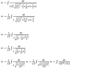 = −
𝑑𝑡
𝑡 2
1
𝑡
2
−
2
𝑡
+
3
2𝑡
+3−
3
2
+2
= −
1
2
𝑑𝑡
𝑡
1
𝑡
2
+
3−4
2𝑡
+5−
3
2
= −
1
2
𝑑𝑡
𝑡
1
𝑡2 −
1
2𝑡
+
6−3
2
= −
1
2
𝑑𝑡
𝑡
1
𝑡2−
1
2𝑡
+
3
2
= −
1
2
𝑑𝑡
𝑡
2−𝑡+3𝑡2
2𝑡2
= −
1
2
𝑑𝑡
𝑡
2−𝑡+3𝑡2
2𝑡
= −
𝑑𝑡
3𝑡2−𝑡+2
 