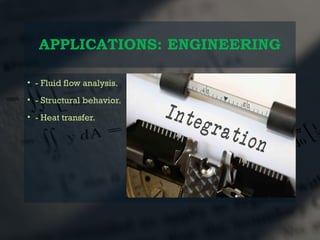 APPLICATIONS: ENGINEERING
• - Fluid flow analysis.
• - Structural behavior.
• - Heat transfer.
 