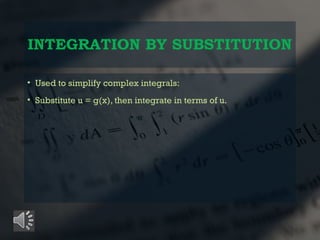 INTEGRATION BY SUBSTITUTION
• Used to simplify complex integrals:
• Substitute u = g(x), then integrate in terms of u.
 