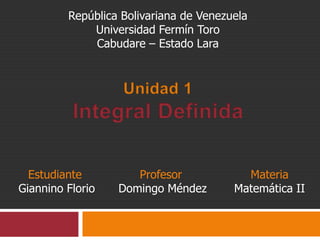 República Bolivariana de Venezuela
             Universidad Fermín Toro
             Cabudare – Estado Lara




  Estudiante         Profesor             Materia
Giannino Florio   Domingo Méndez        Matemática II
 