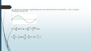 2. Calcular el volumen engendrado por una semionda de la sinusoide y = sen x, al girar
alrededor del eje OX.
 