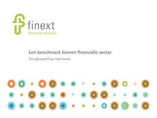 Een	
  benchmark	
  binnen	
  ﬁnanciële	
  sector	
  
Terugkoppeling	
  interviews	
  

 