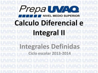 Calculo Diferencial e
Integral II
Integrales Definidas
Ciclo escolar 2013-2014
 