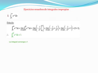 Ejercicios resueltos de integrales impropiasLa integral converge a 1
