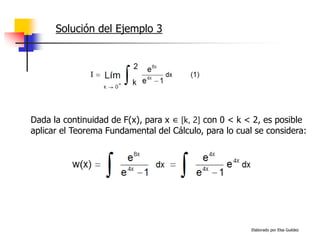 Elaborado por Elsa Guédez
Dada la continuidad de F(x), para x ∈ [k, 2] con 0 < k < 2, es posible
aplicar el Teorema Fundamental del Cálculo, para lo cual se considera:
Solución del Ejemplo 3
 
